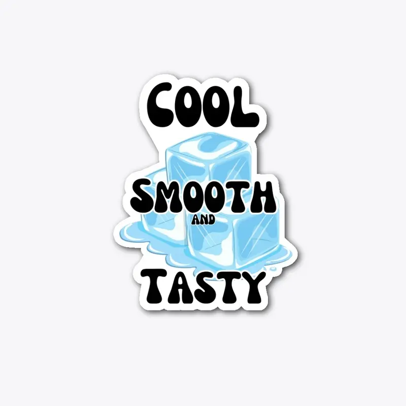 cool smooth and tasty